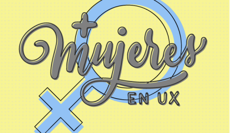 Imagen de + Mujeres en UX: Aprender y compartir conocimientos desde la experiencia femenina