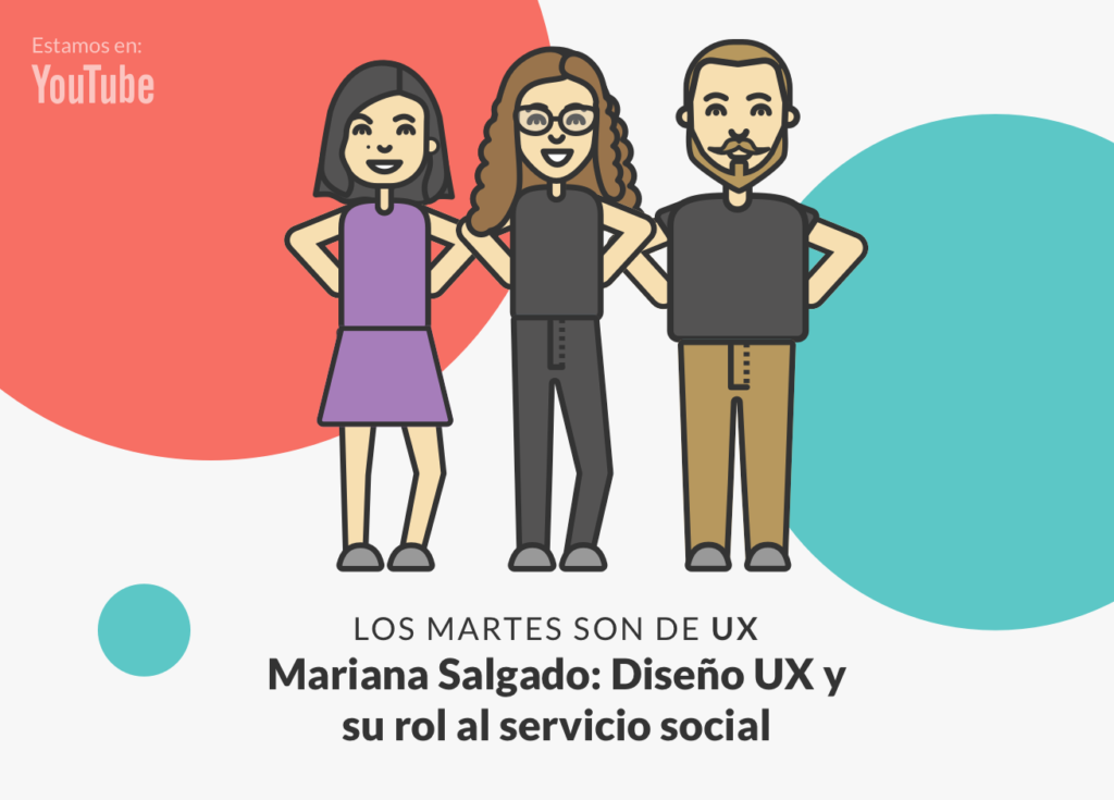 Mariana Salgado, Andrea Zamora y Rodrigo Vera, presentan un nuevo capítulo de Los martes son de UX.