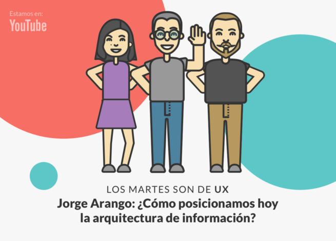 Andrea Zamora, Jorge Arango y Rodrigo Vera presentan un nuevo capítulo de Los Martes son de UX en IDA.