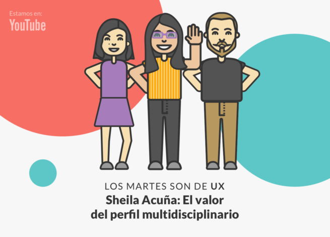 Andrea Zamora, Sheila Acuña y Rodrigo Vera comparten en esta nueva entrega de Los Martes son de UX
