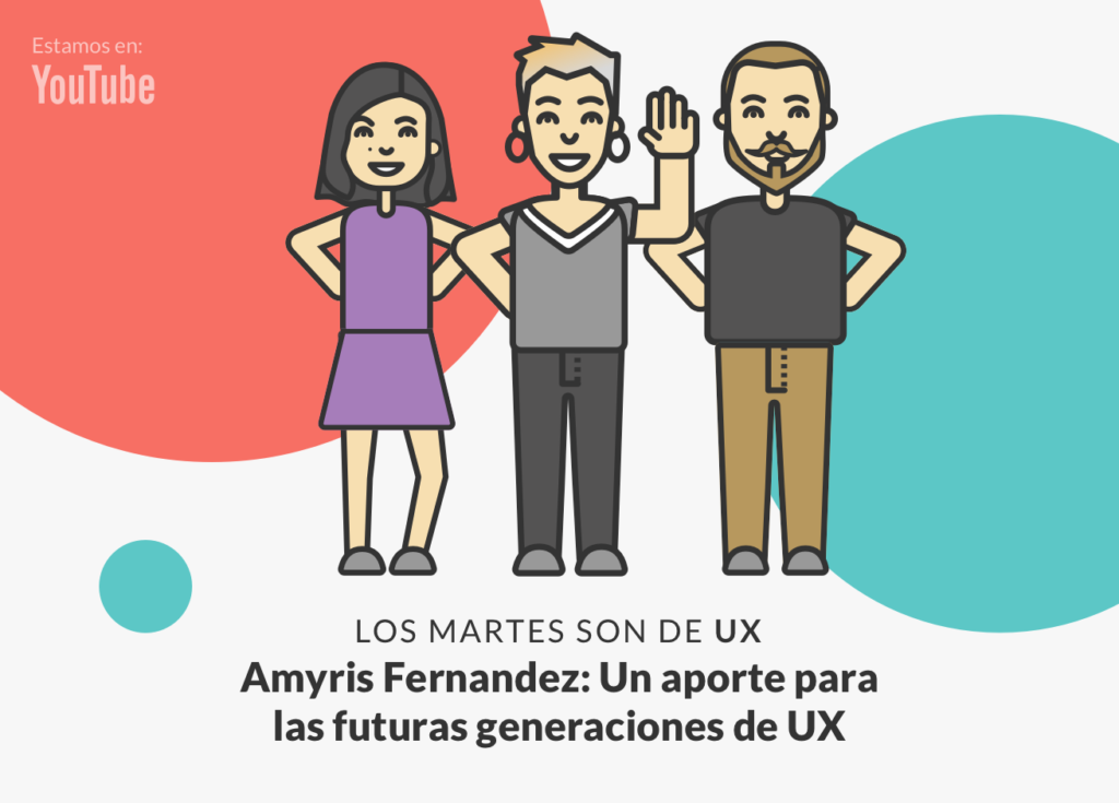 Andrea Zamora, Amyris Fernandez y Rodrigo Vera, en un nuevo capítulos de Los martes son de UX.
