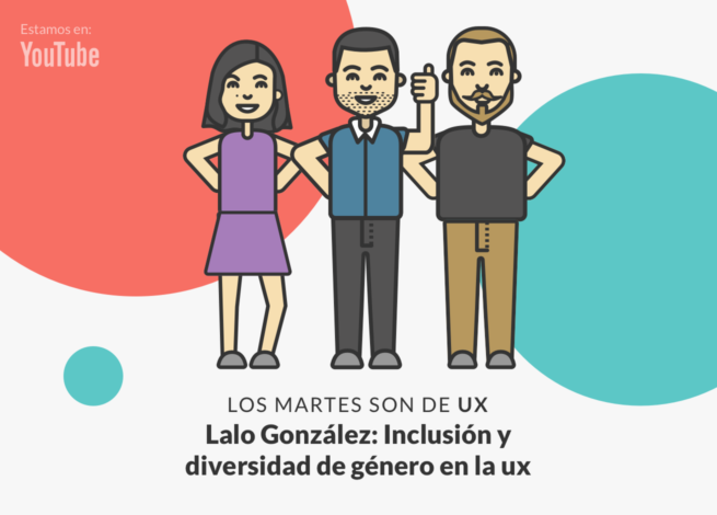 Andrea Zamora, Lalo González y Rodrigo Vera en un nuevo Los martes son de UX.